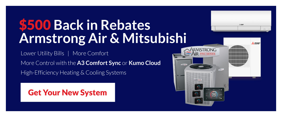 $500 Back in Rebates on Armstrong Air & Mitsubishi High-Efficiency Systems
